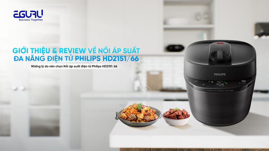 [REVIEW CHI TIẾT] Nồi Áp Suất Đa Năng Điện Tử Philips HD2151/66 – Nấu Ăn Nhanh Gọn, Giữ Trọn Dinh Dưỡng