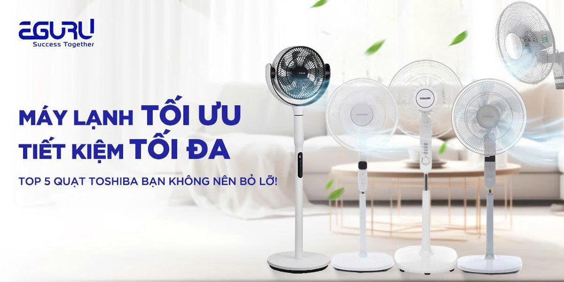 Mát Lạnh Tối Ưu, Tiết Kiệm Tối Đa: Top 5 Quạt Toshiba Bạn Không Nên Bỏ Lỡ!