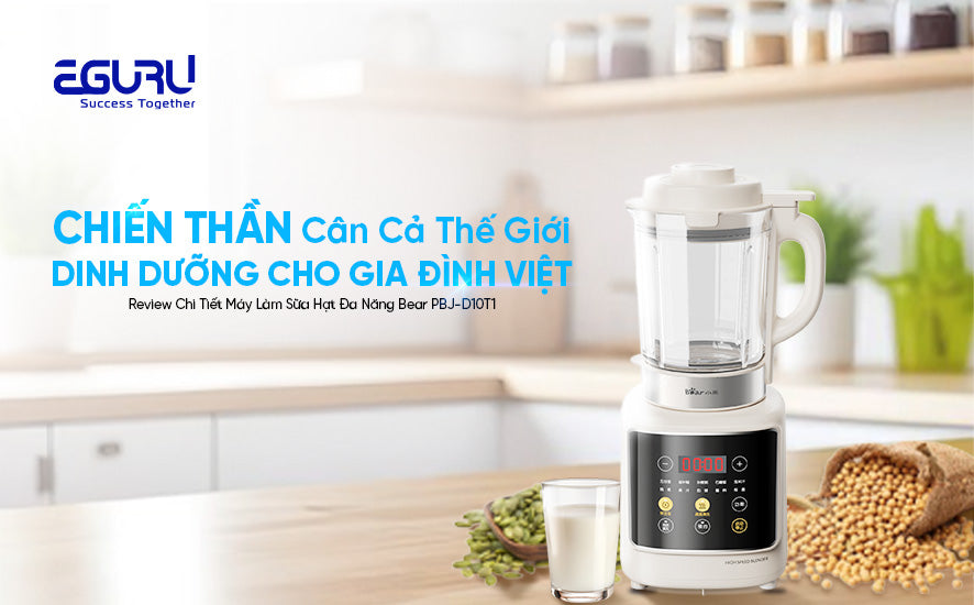 Review Chi Tiết Máy Làm Sữa Hạt Đa Năng Bear PBJ-D10T1: "Chiến Thần" Cân Cả Thế Giới Dinh Dưỡng Cho Gia Đình Việt