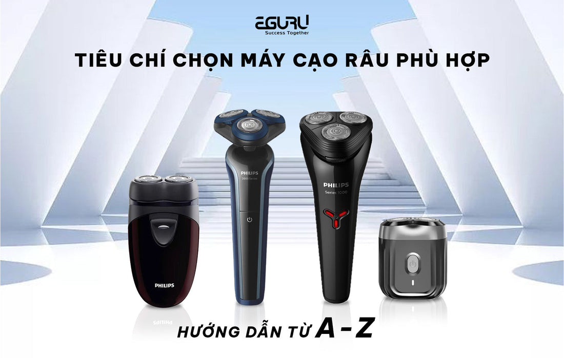 TIÊU CHÍ CHỌN MÁY CẠO RÂU PHÙ HỢP: HƯỚNG DẪN TỪ A-Z